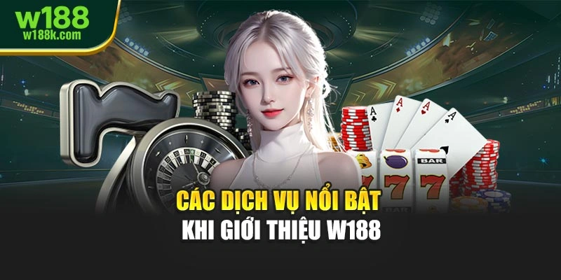 Các dịch vụ nổi bật khi giới thiệu W188