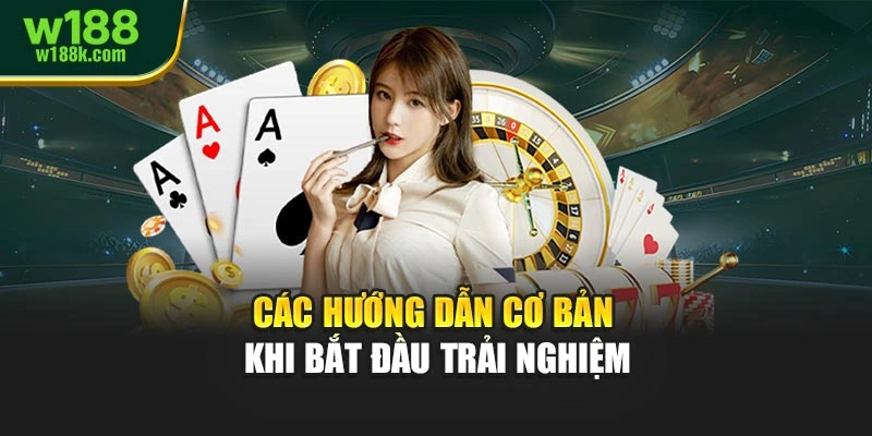Các hướng dẫn cơ bản khi bắt đầu trải nghiệm