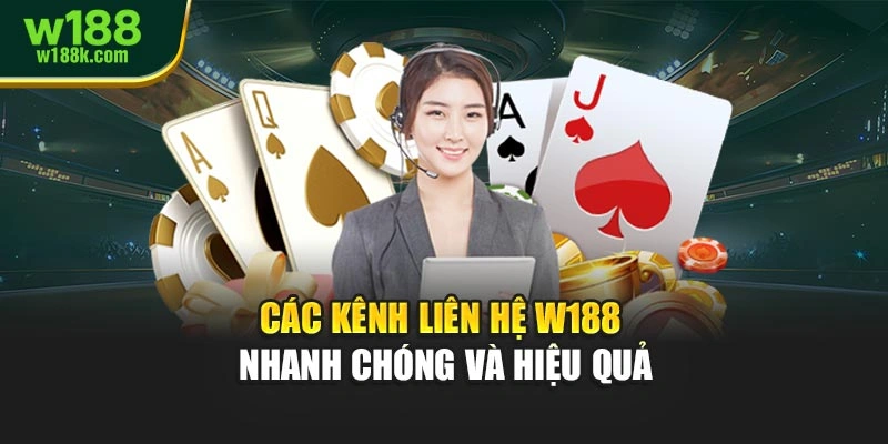 Các kênh liên hệ W188 - nhanh chóng và hiệu quả