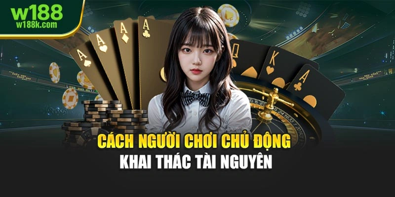 Cách người chơi chủ động khai thác tài nguyên