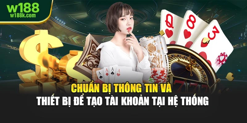 Chuẩn bị thông tin và thiết bị để tạo tài khoản tại hệ thống