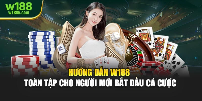 Hướng Dẫn W188 – Toàn Tập Cho Người Mới Bắt Đầu Cá Cược
