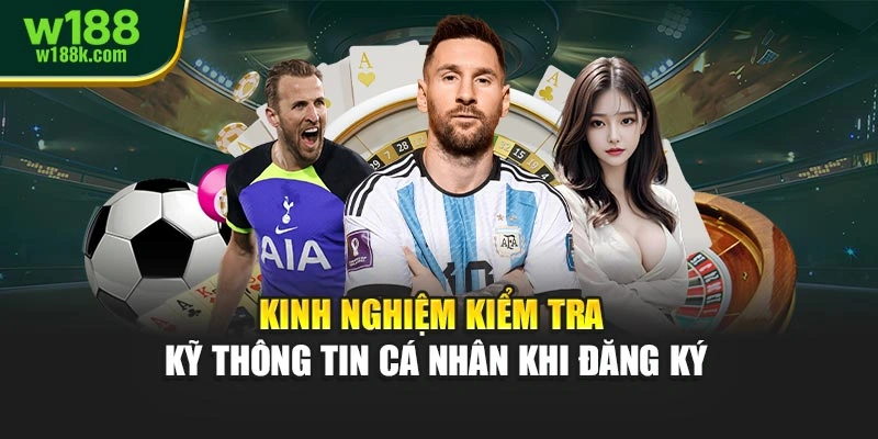 Kinh nghiệm kiểm tra kỹ thông tin cá nhân khi đăng ký
