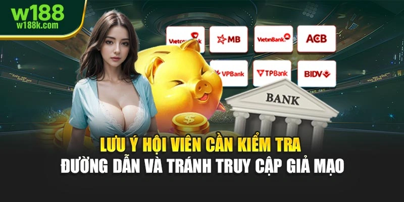 Lưu ý hội viên cần kiểm tra đường dẫn và tránh truy cập giả mạo