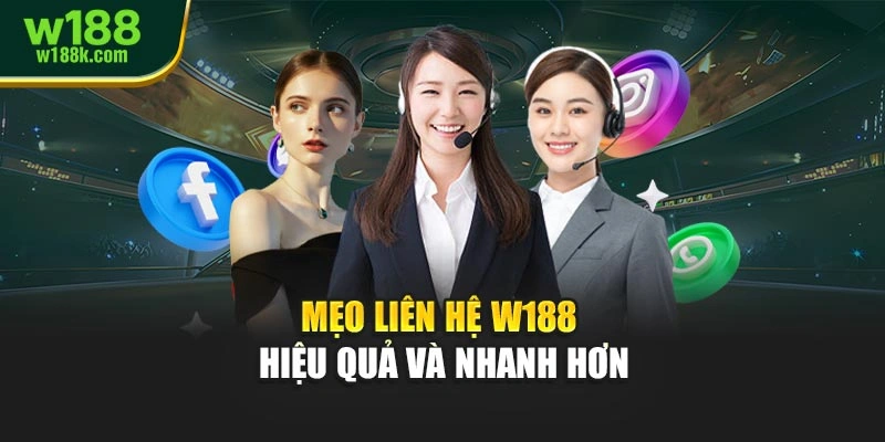 Mẹo liên hệ W188 hiệu quả và nhanh hơn
