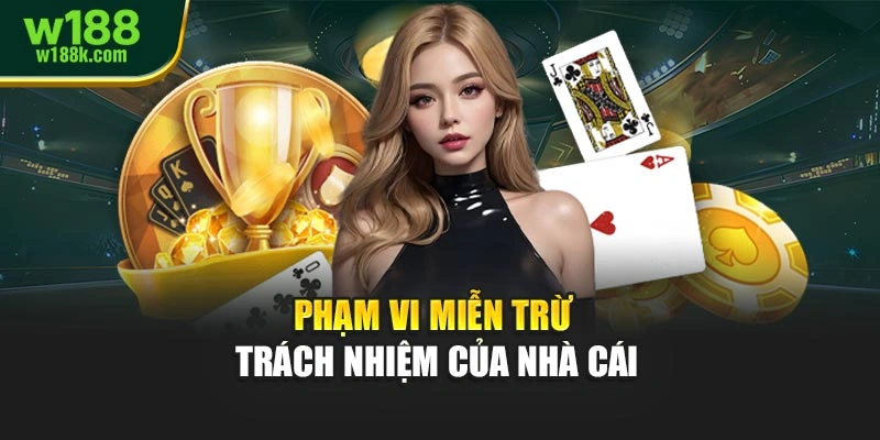 Phạm vi miễn trừ trách nhiệm của nhà cái