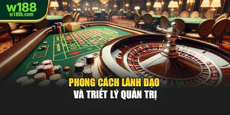 Phong cách lãnh đạo và triết lý quản trị