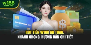 Rút Tiền W188 An Toàn, Nhanh Chóng, Hướng Dẫn Chi Tiết